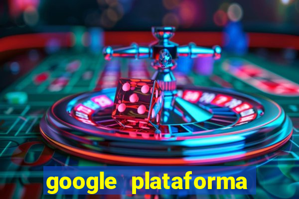 google plataforma de jogos